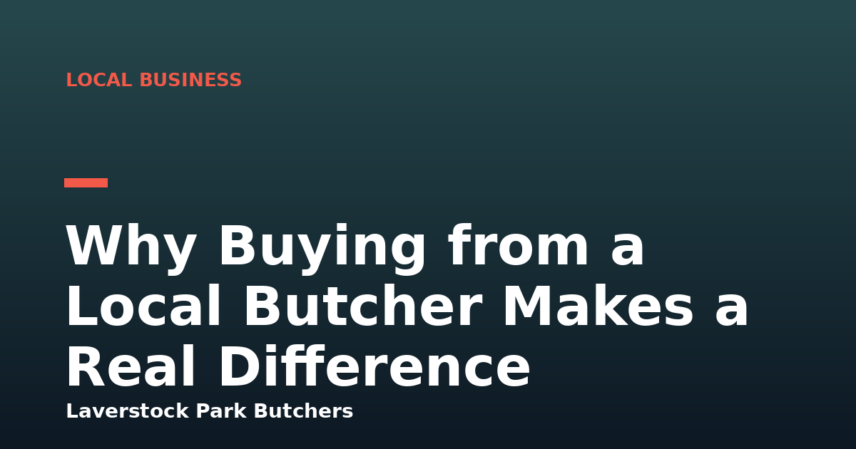 Why Buying from a Local Butcher Makes a Real Difference