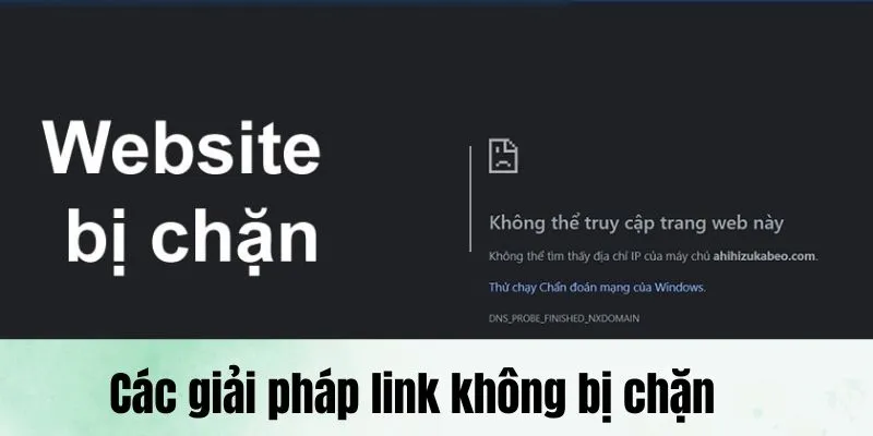 Tổng hợp những giải pháp để link không bị chặn